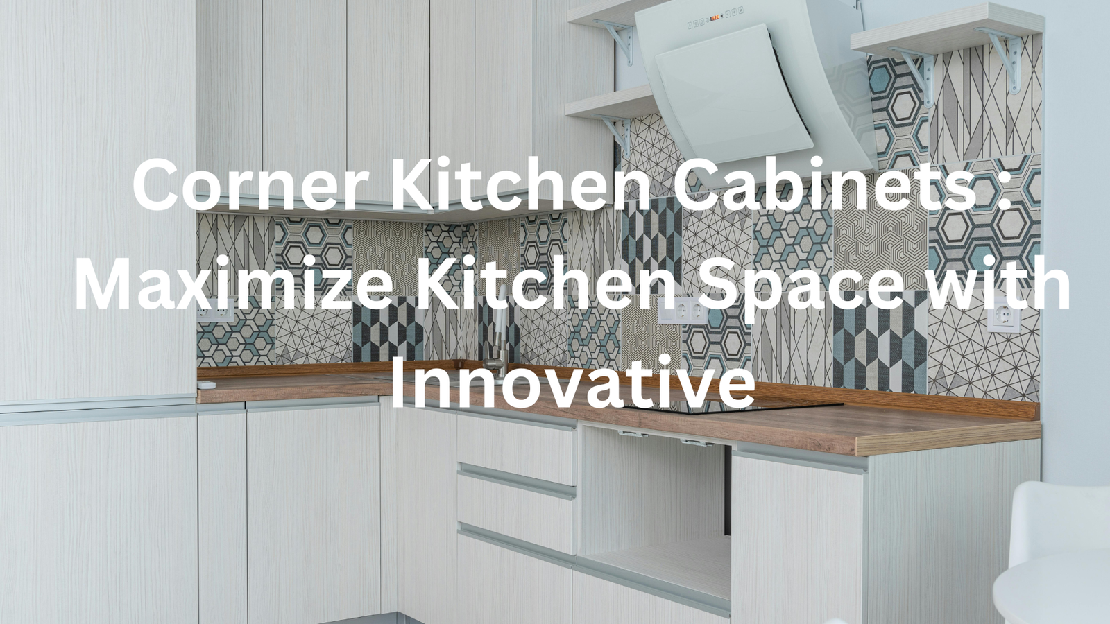 Corner Kitchen Cabinets : Maximize Kitchen Space with Innovative